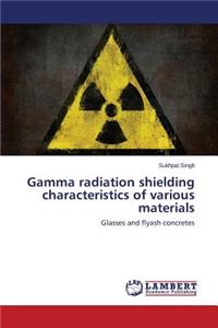 Gamma radiation shielding characteristics of various materials