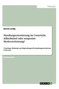 Handlungsorientierung im Unterricht. Allheilmittel oder temporäre Modeerscheinung?