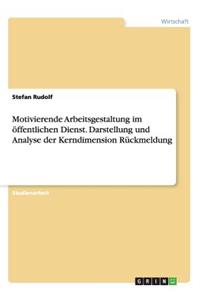 Motivierende Arbeitsgestaltung im öffentlichen Dienst. Darstellung und Analyse der Kerndimension Rückmeldung