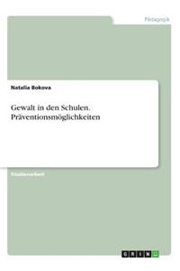 Gewalt in den Schulen. Präventionsmöglichkeiten