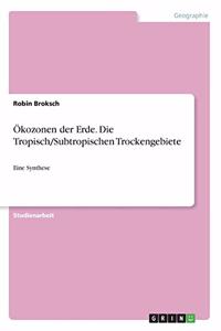 Ökozonen der Erde. Die Tropisch/Subtropischen Trockengebiete