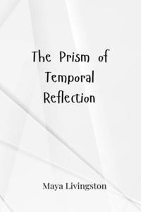 The Prism of Temporal Reflection