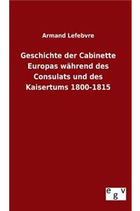 Geschichte der Cabinette Europas während des Consulats und des Kaisertums 1800-1815