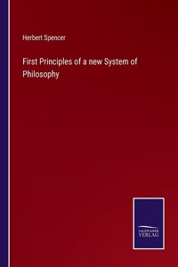 First Principles of a new System of Philosophy
