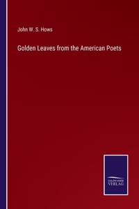 Golden Leaves from the American Poets