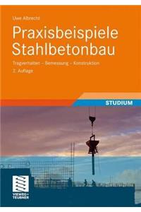 Praxisbeispiele Stahlbetonbau: Tragverhalten - Bemessung - Konstruktion