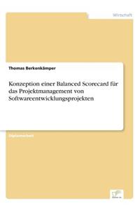 Konzeption einer Balanced Scorecard für das Projektmanagement von Softwareentwicklungsprojekten