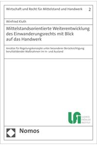 Mittelstandsorientierte Weiterentwicklung Des Einwanderungsrechts Mit Blick Auf Das Handwerk