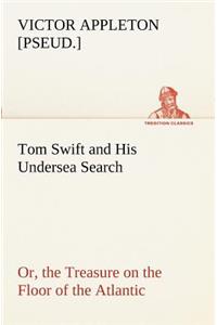 Tom Swift and His Undersea Search, or, the Treasure on the Floor of the Atlantic