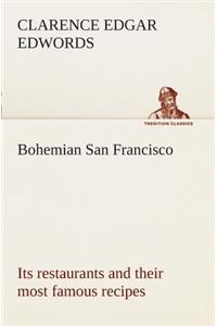 Bohemian San Francisco Its restaurants and their most famous recipes-The elegant art of dining.