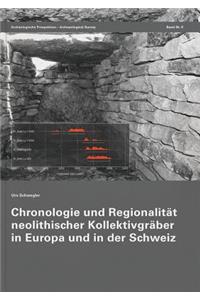Chronologie Und Regionalitat Neolithischer Kollektivgraber in Europa Und in Der Schweiz