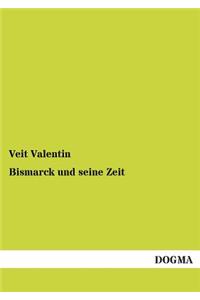 Bismarck Und Seine Zeit