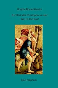 Blick des Christophorus oder: Was ist Christus?: Versuch einer Annäherung