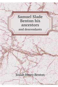 Samuel Slade Benton his ancestors and descendants