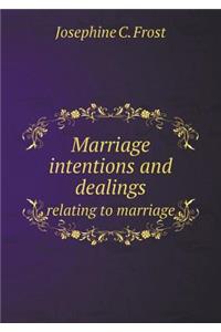 Marriage Intentions and Dealings Relating to Marriage