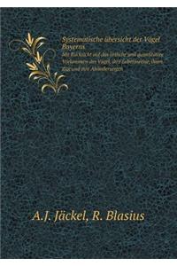 Systematische Übersicht Der Vögel Bayerns Mit Rucksicht Auf Das Örtliche Und Quantitative Vorkommen Der Vögel, Ihre Lebensweise, Ihren Zug Und Ihre Abänderungen