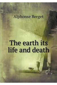 The Earth Its Life and Death