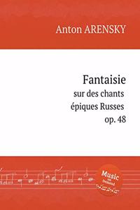 Fantaisie sur des chants épiques Russes, op. 48. Fantasia on Russian Themes, Op. 48. Фантазия на русские темы, op. 48