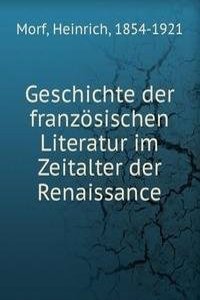 Geschichte der franzosischen Literatur im Zeitalter der Renaissance