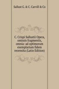 C. Crispi Sallustii Opera, omissis fragmentis, omnia: ad optimorum exemplarium fidem recensita (Latin Edition)