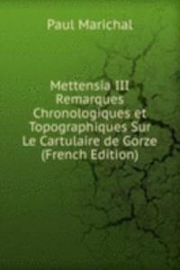 Mettensia III Remarques Chronologiques et Topographiques Sur Le Cartulaire de Gorze (French Edition)