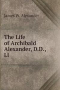 Life of Archibald Alexander, D.D., Ll