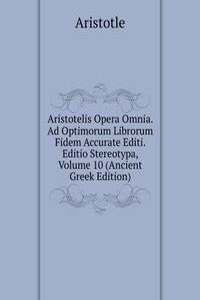 Aristotelis Opera Omnia. Ad Optimorum Librorum Fidem Accurate Editi. Editio Stereotypa, Volume 10 (Ancient Greek Edition)