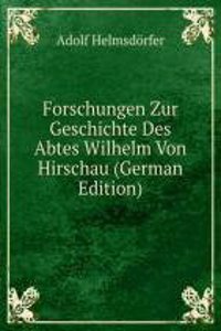 Forschungen Zur Geschichte Des Abtes Wilhelm Von Hirschau (German Edition)