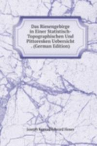 Das Riesengebirge in Einer Statistisch-Topographischen Und Pittoresken Uebersicht . (German Edition)