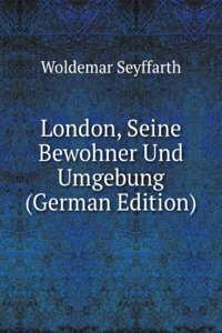 London, Seine Bewohner Und Umgebung (German Edition)