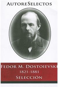 Fedor M. Dostoevski 1821-1881 Seleccion