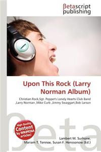 Upon This Rock (Larry Norman Album)