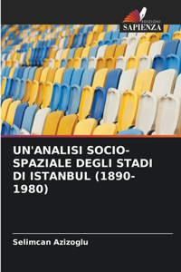 Un'analisi Socio-Spaziale Degli Stadi Di Istanbul (1890-1980)