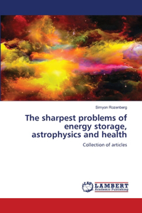 The sharpest problems of energy storage, astrophysics and health