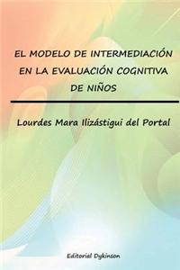 El Modelo de Intermediacion En La Evaluacion Cognitiva de Ninos