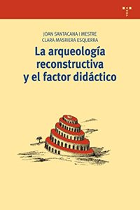 La arqueologia reconstructiva y el factor didactico