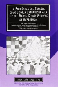 La Ense~nanza del Espa~nol Como Lengua Extranjera a la Luz del Marco Comun Europeo de Referencia: Dise~no Curricular de Los Cursos Para Extranjeros de La Universidad de Malaga