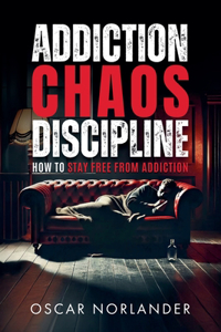 Addiction, Chaos, Discipline