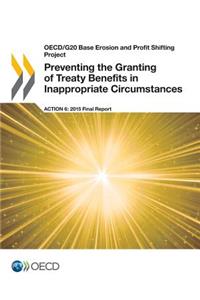 OECD/G20 Base Erosion and Profit Shifting Project Preventing the Granting of Treaty Benefits in Inappropriate Circumstances, Action 6 - 2015 Final Report