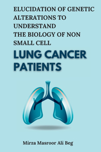 Elucidation of Genetic Alterations to Understand the Biology of Non Small Cell Lung Cancer Patients