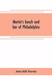 Martin's bench and bar of Philadelphia; together with other lists of persons appointed to administer the laws in the city and county of Philadelphia, and the province and commonwealth of Pennsylvania
