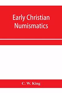 Early Christian numismatics, and other antiquarian tracts