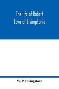 life of Robert Laws of Livingstonia; a narrative of missionary adventure and achievement