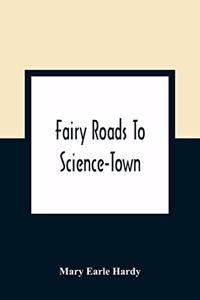 Fairy Roads To Science-Town