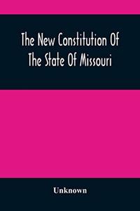 New Constitution Of The State Of Missouri