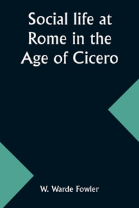 Social life at Rome in the Age of Cicero