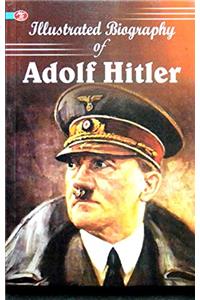 Illustrated Biography of Adolf Hitler