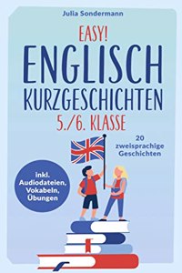 Easy! Englisch Kurzgeschichten 5./6. Klasse: Spielend leicht Englisch lernen. Mit 20 spannenden zweisprachigen Geschichten zu guten Noten - inkl. Audiodateien, Vokabeln, Ubungen