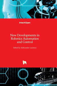 New Developments in Robotics Automation and Control