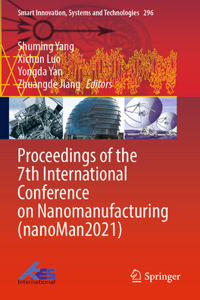 Proceedings of the 7th International Conference on Nanomanufacturing (Nanoman2021)